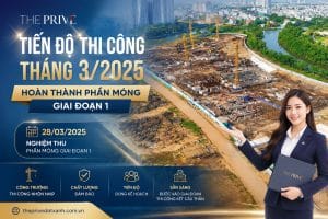 Tiến Độ Thi Công Xây Dựng The Privé Tháng 3/2025