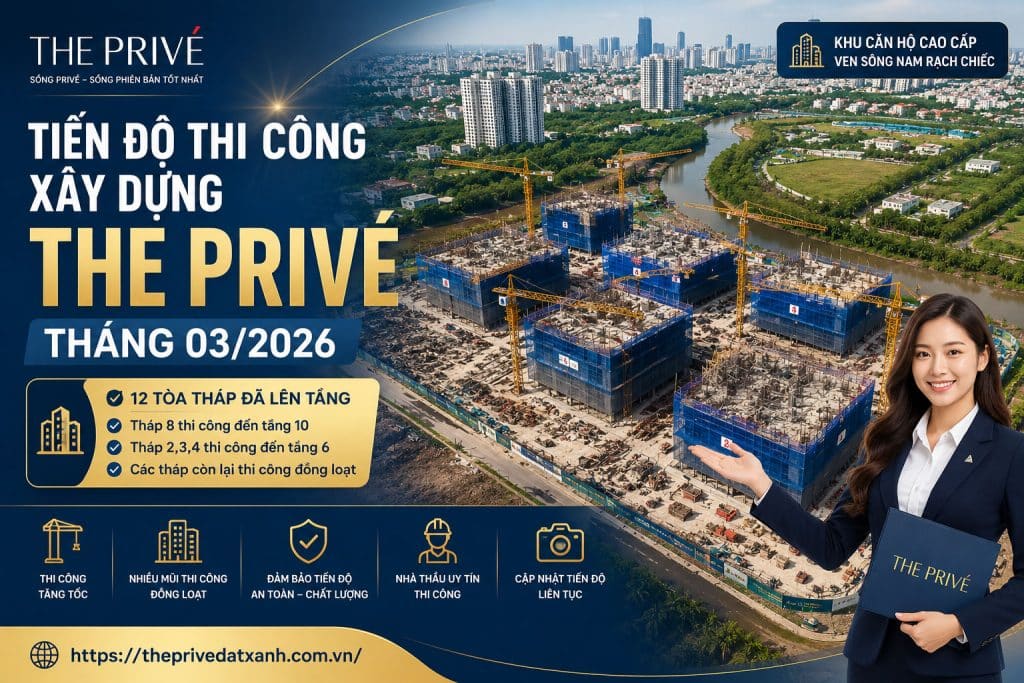 Tiến Độ Thi Công Xây Dựng The Privé Tháng 03/2026