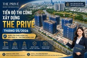 Tiến Độ Thi Công Xây Dựng The Privé Tháng 05/2026