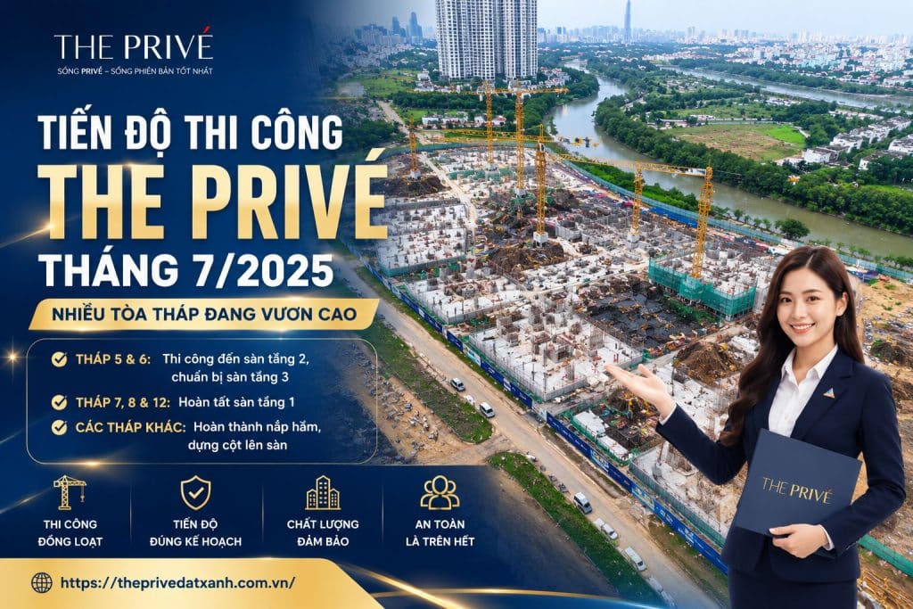 Tiến Độ Thi Công Xây Dựng The Privé Tháng 7/2025